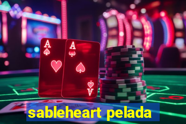 sableheart pelada